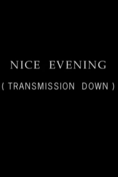 Poster for Nice Evening, Transmission Down